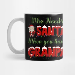 who needs Santa when you have grandpa Christmas shirt Mug